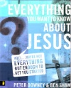 Everything You Want to Know About Jesus **